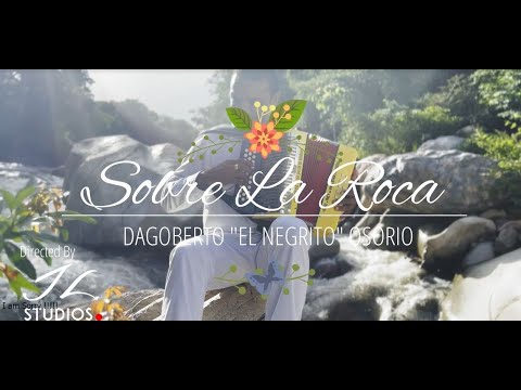 Sobre La Roca - Dagoberto "El Negrito" Osorio (Video Oficial).
