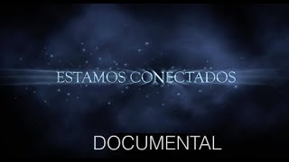 DOCUMENTAL "ESTAMOS CONECTADOS"