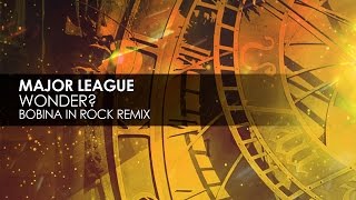 Major League - Wonder? (Bobina In Rock Remix)