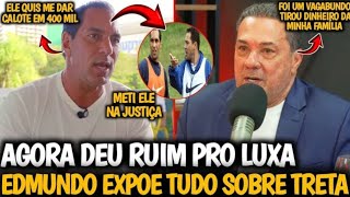 🔥TRETA ENTRE EDMUNDO x LUXEMBURGO NÃO TEM FIM| LUXA SOLTA O VERBO E DÁ NO MEIO DO EDMUNDO NOVAMENTE 