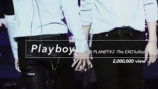[LIVE] EXO「PLAYBOY」2million view! Special Edit. from EXO PLANET＃2 -The EXO’luXion-