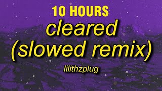 [10 HOURS] lilithzplug - cleared - remix (slowed) [lyrics]