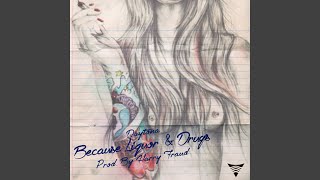 Because Liquor and Drugs