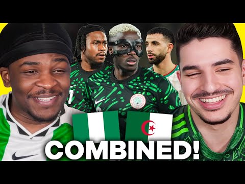 We Created Our Nigeria & Algeria COMBINED XI!