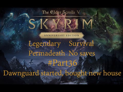 Skyrim - Legendary, Survival, Permadeath, No saves #Part36 - Dawnguard started, bought new house