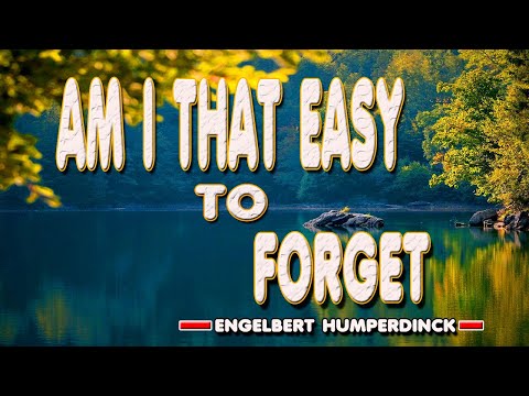 AM I THAT EASY TO FORGET  [ karaoke version ] popularized by  engelbert humperdinck---