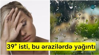 39° isti, bu ərazilərdə isə yağış gözlənilir - Hava | 05.08.26