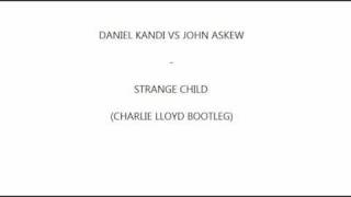 daniel kandi vs john askew - strange child (charlie lloyd boot).wmv