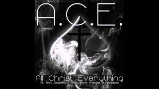 All Christ Everything-A.C.E. ft. Trini, Disciple (D.I.), M.A.K., Chris Theodat, and Applejaxx