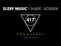SLEEP MUSIC · BLACK SCREEN | 417 hz BINAURAL DELTA | REMOVE ALL THE NEGATIVE ENERGY