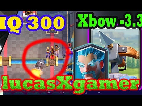 IQ 300  LucasXgamer Xbow cycle 3.3 Gameplays - Clash Royale
