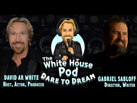 The White House Pod - Dare to Dream - With mastermind Director, Gabriel Sabloff