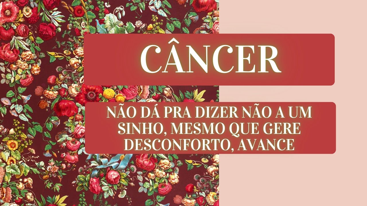 CÂNCER - NÃO DÁ PRA DIZER NÃO A UM SINHO, MESMO QUE GERE DESCONFORTO, AVANCE