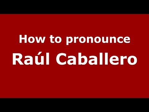 How to pronounce Raúl Caballero (Spanish/Spain) - PronounceNames.com
