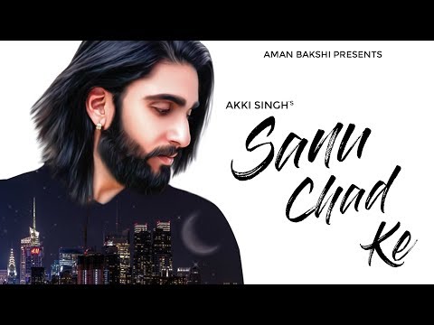 New Punjabi Sad songs 2018 ● Sanu chad ke ● Akki singh ● Rav hanjra ● Vibhas ● Latest punjabi song