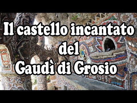 Il CASTELLO INCANTATO del GAUDI' di GROSIO (GIARDINO ROCCIOSO NICOLA DI CESARE)