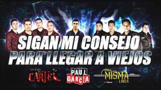Sigan Mi Consejo Para LLegar A Viejos  - Hijos Del Cartel ft Paul Garcia Ft  Misma linea  2017