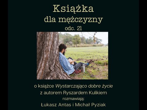 Książka dla mężczyzny. Odc. 21. "Wystarczająco dobre życie" Ryszard Kulik
