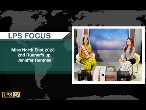 LPS FOCUS | Jennifer Lalrinzuali Miss Northeast 2nd Runner up 2023 biangbiakna