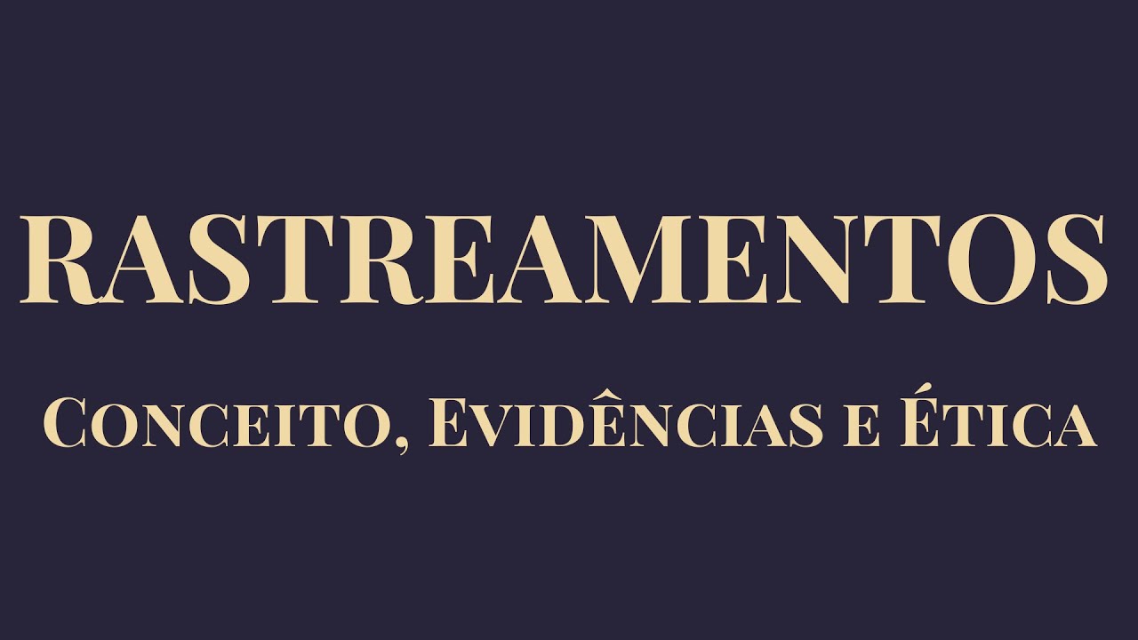 RASTREAMENTOS em Saúde: Conceito, Evidências e Ética