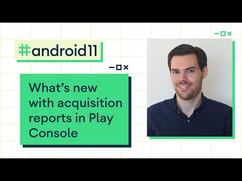 What’s new with acquisition reports in Play Console