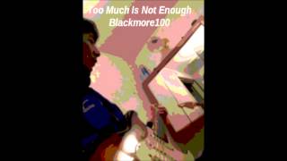 Too Much Is Not Enough - Blackmore100