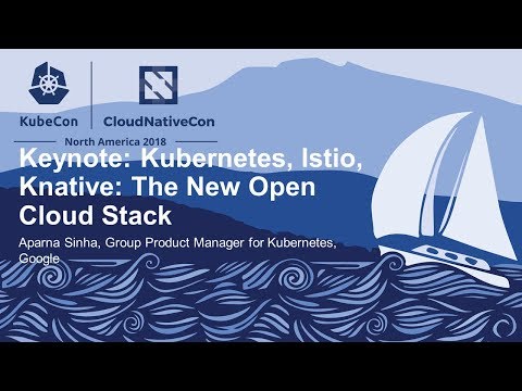 Keynote: Kubernetes, Istio, Knative: The New Open Cloud Stack - Aparna Sinha
