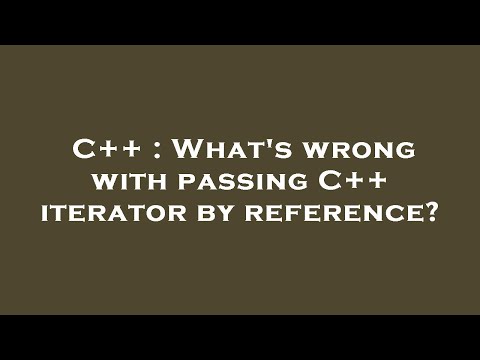 C++ : What's wrong with passing C++ iterator by reference?