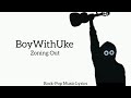 BoyWithUke Zoning Out Lyrics