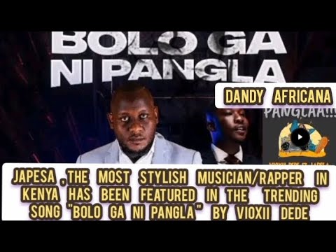 JAPESA, THE  MOST STYLISH MUSICIAN IN KENYA FEATURED IN " BOLO GA  NI PANGLA "SONG BY  VIOXII DEDE 💥