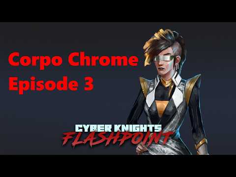 Cramped, Surrounded, but Unscathed? | Cyber Knights: Flashpoint Corpo Chrome #3