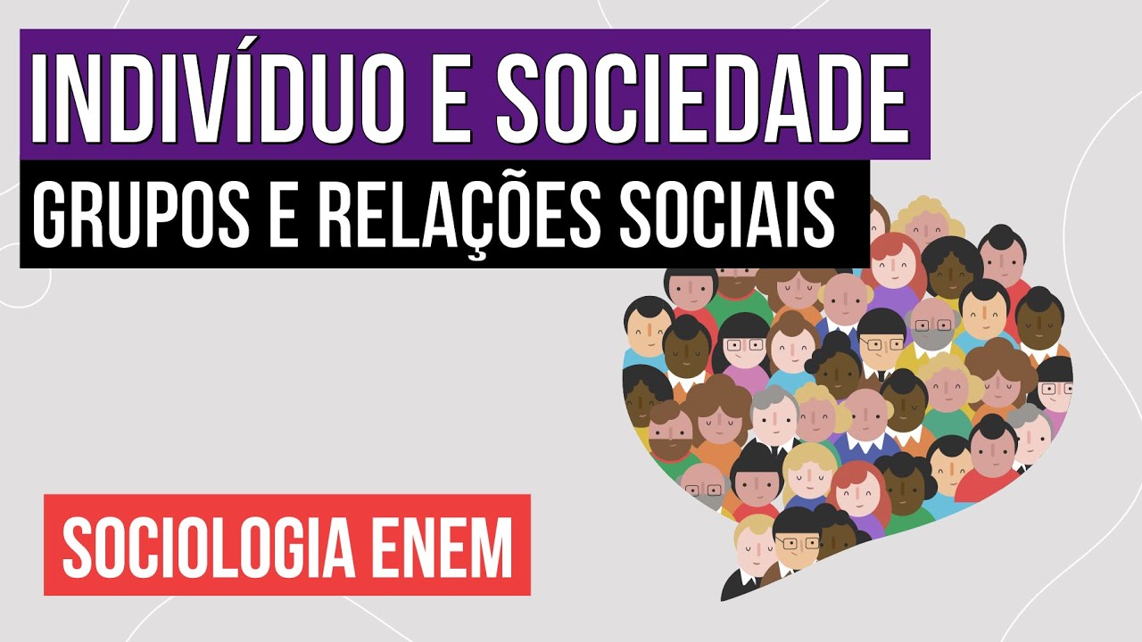 INDIVÍDUO E SOCIEDADE: grupos e relações sociais | Sociologia para o Enem | Fábio Luís Pereira
