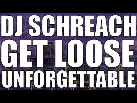 DJ SCHREACH - (FAST) GET LOOSE / UNFORGETTABLE  + DL