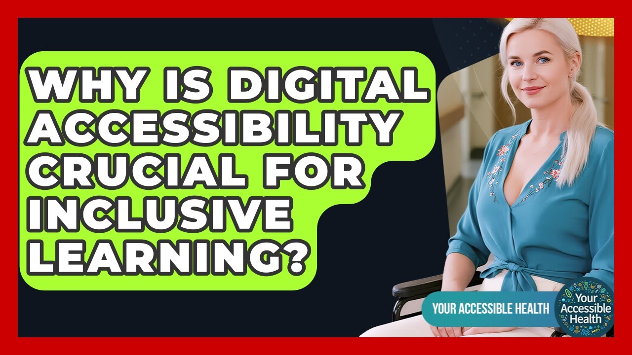 Why Is Digital Accessibility Crucial For Inclusive Learning? - Your Accessible Health