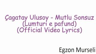 Çagatay Ulusoy - Mutlu sonsuz (me perkthim Shqip) (Official Video Lyrics)