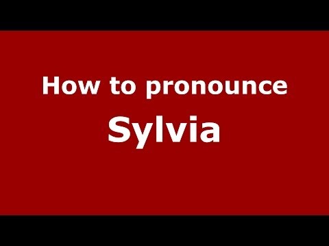 How to pronounce Sylvia