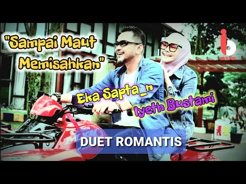 Lagu Duet Romantis SAMPAI MAUT MEMISAHKAN - IYETH BUSTAMI Feat. EKA SAPTA_N - Official Music Video