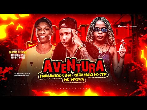 MARKINHOW LIMA Feat. NEGUINHO DO ITR E MC DRICKA - AVENTURA - REMIX BREGA FUNK