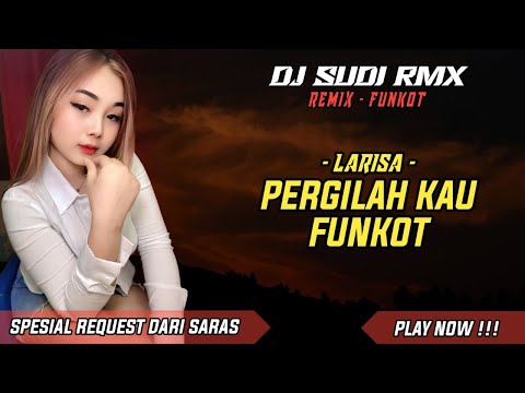 DJ PERGILAH KAU - LARISA FUNKOT | DJ CINTA YANG DULU MEKAR BERSEMI VIRAL TIKTOK | DJ SUDI RMX