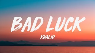 Khalid - Bad Luck (Lyrics) ♪