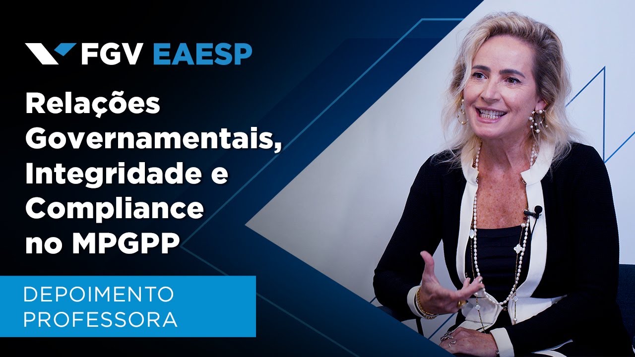 FGV EAESP | MPGPP | Nova linha de atuação Relações Governamentais, Integridade e Compliance
