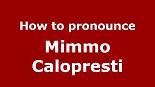 How to pronounce Mimmo Calopresti
