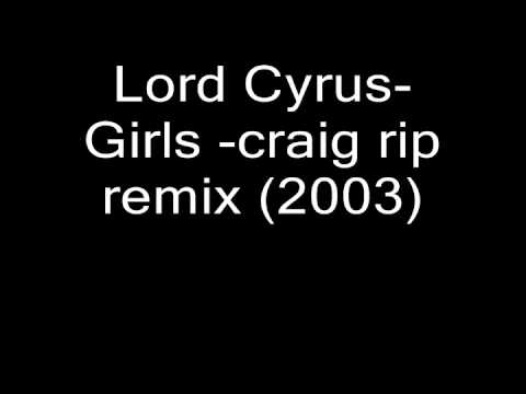 Lord Cyrus- Girls - Remix (2003)