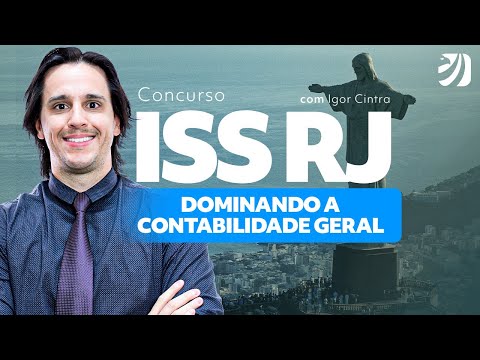 Concurso ISS RJ: dominando a Contabilidade Geral - Cargo Fiscal de Rendas com Prof. Igor Cintra