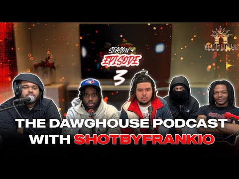 The Dawg House Podcast SZN 4 Episode 3 - "ShotByFrankio"