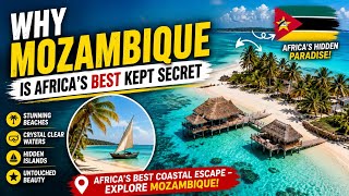 Why Mozambique is Africa’s Best Kept Secret | Africa’s Best Coastal Escape – Explore Mozambique