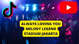 Download lagu ALWAYS LOVING YOU MELODY LEGEND STADIUM JAKARTA STYLE mp3 Download lagu ALWAYS LOVING YOU MELODY LEGEND STADIUM JAKARTA STYLE mp3