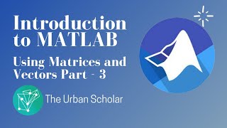Interacting with Matrices and Vectors for Linear Algebra in MATLAB! -(Part 3)