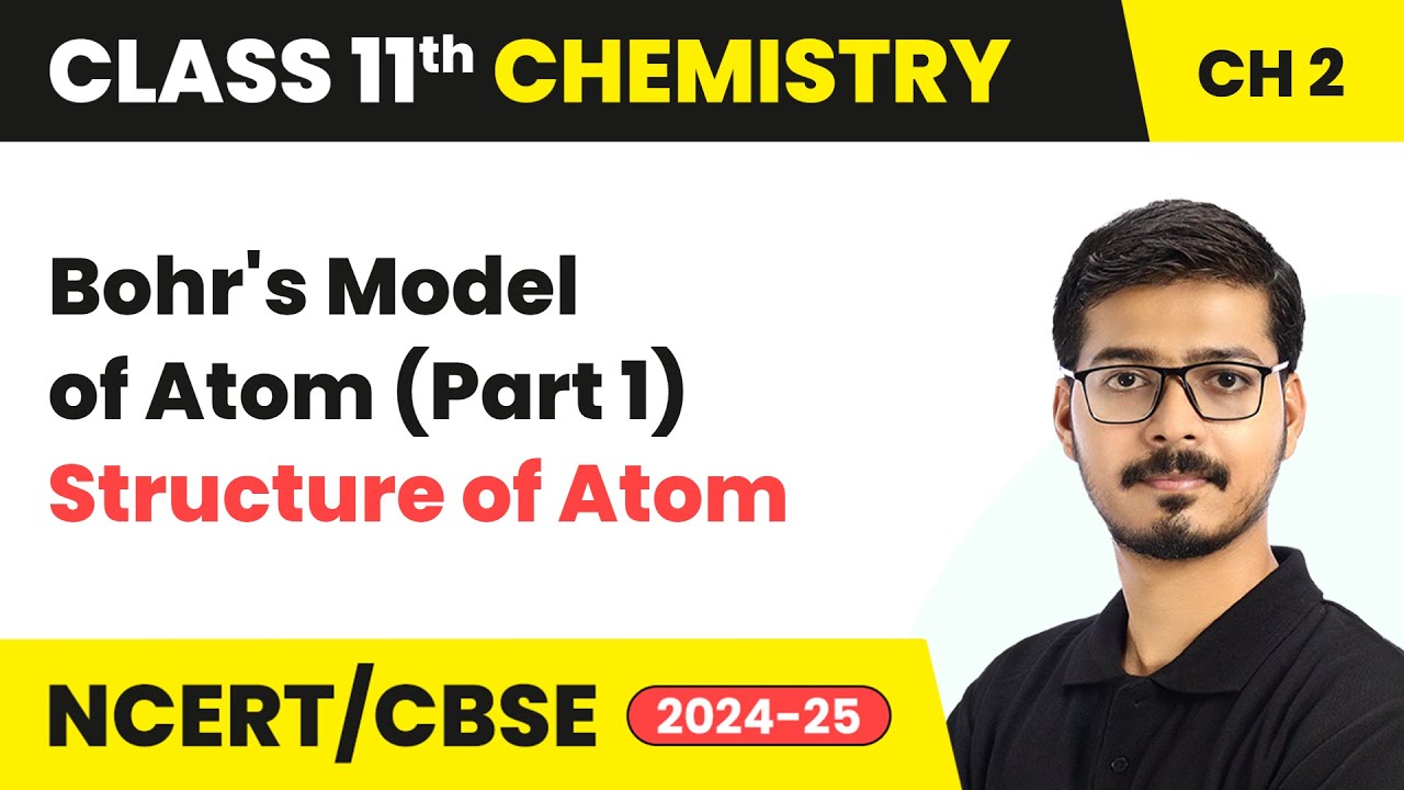Bohr's Model of Atom (Part 1) - Structure Of Atom | Class 11 Chemistry Chapter 2 | CBSE 2024-25