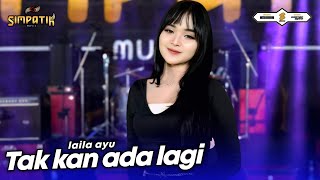 Download lagu TAK KAN ADA LAGI - LAILA AYU - SIMPATIK MUSIC mp3